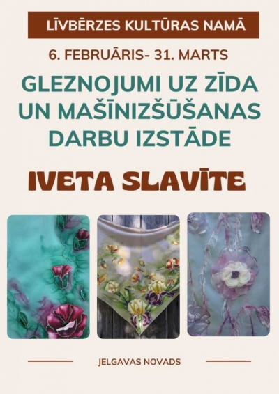 Līvbērzes kultūras namā Ivetas Slavītes izstāde "Gleznojumi uz zīda un mašīnizšūšanas darbi"