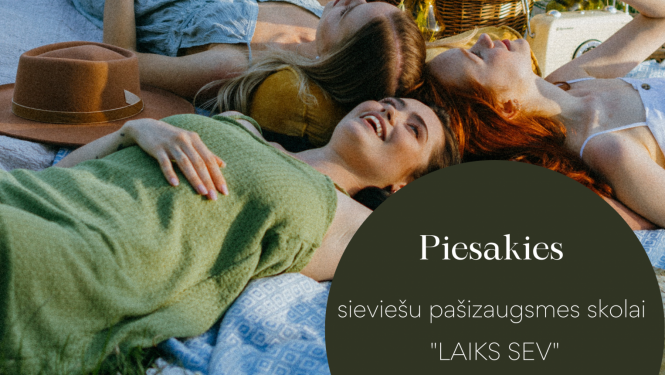 projekts sieviešu pašizaugsmes skolai “Laiks sev”