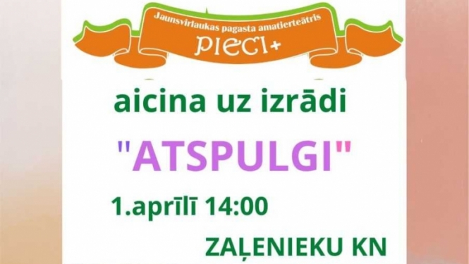 Zaļenieku kultūras namā Jaunsvirlaukas amatierteātra "Pieci+" izrāde "Atspulgi" pēc J.Jaunsudrabiņa un H.Paukša darbu motīviem, rež.I.Segliņa